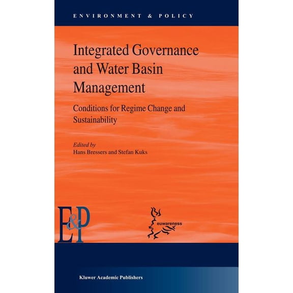 Environment & Policy Integrated Governance and Water Basin Management: Conditions for Regime Change and Sustainability, Book 41, (Hardcover)