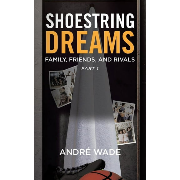 Shoestring Dreams: Part 1: Family, Friends, and Rivals, (Paperback)