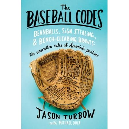 The Baseball Codes: Beanballs, Sign Stealing, and Bench-Clearing Brawls: The Unwritten Rules of America's Pastime