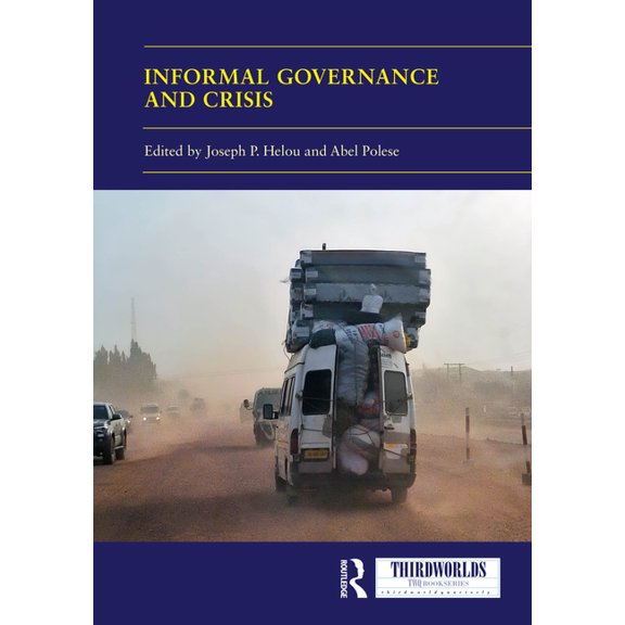 Thirdworlds Informal Governance and Crisis: How Invisible, Everyday Tactics of Survival Affect, Reshape and Redesign Policymaking an, (Hardcover)