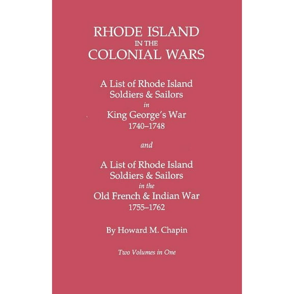 Rhode Island in the Colonial Wars. a Lst of Rhode Island Soldiers & Sailors in King George's War 1740-1748, and a List o, (Paperback)