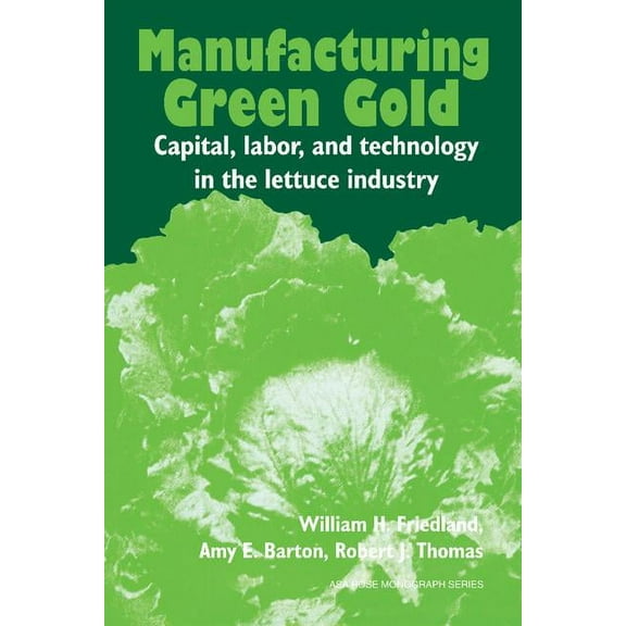 American Sociological Association Rose M Manufacturing Green Gold: Capital, Labor, and Technology in the Lettuce Industry, (Paperback)