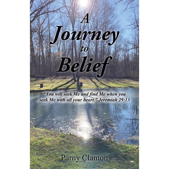A Journey to Belief: "You will seek Me and find Me when you seek Me with all your heart." Jeremiah 29:13, (Paperback)