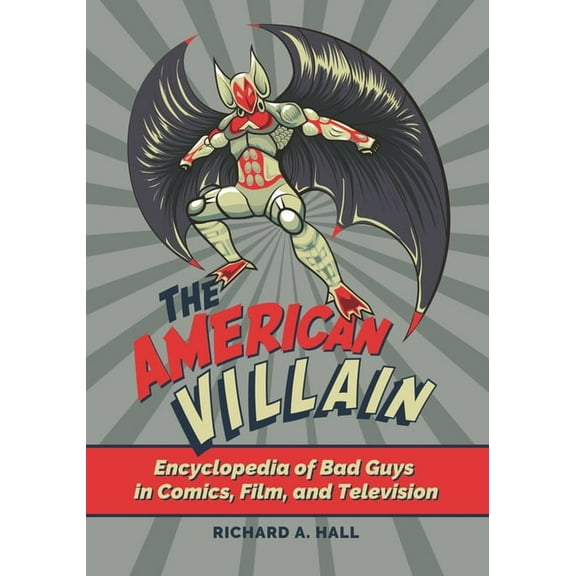 The American Villain: Encyclopedia of Bad Guys in Comics, Film, and Television, (Paperback)
