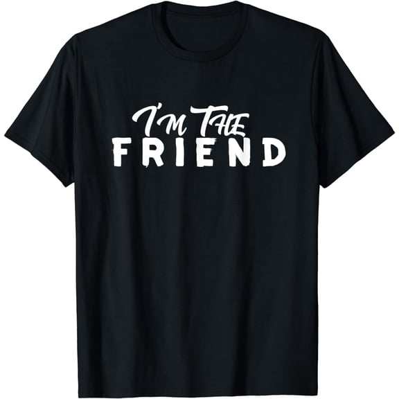 I'm The Friend Sayings Best Friend Team Friendship Friends T-Shirt