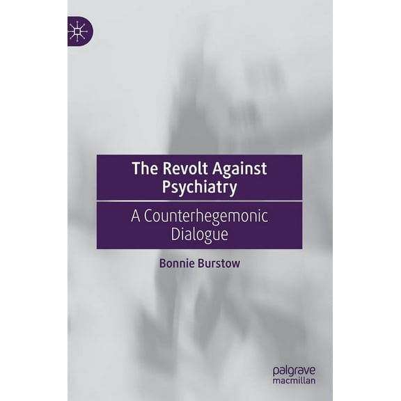 The Revolt Against Psychiatry: A Counterhegemonic Dialogue, (Hardcover)