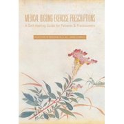 Medical Qigong Exercise Prescriptions: A Self-Healing Guide for Patients & Practitioners, (Hardcover)