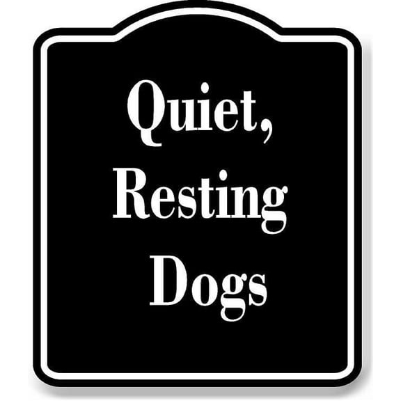 Quiet Resting Dogs BLACK Aluminum Composite Sign 15''x18''