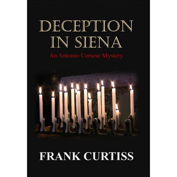Antonio Cortese Mystery Deception In Siena: An Antonio Cortese Mystery, Book 1, (Hardcover)