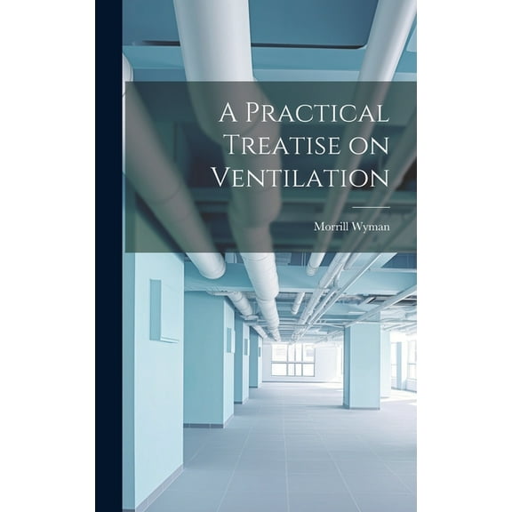 A Practical Treatise on Ventilation (Hardcover)