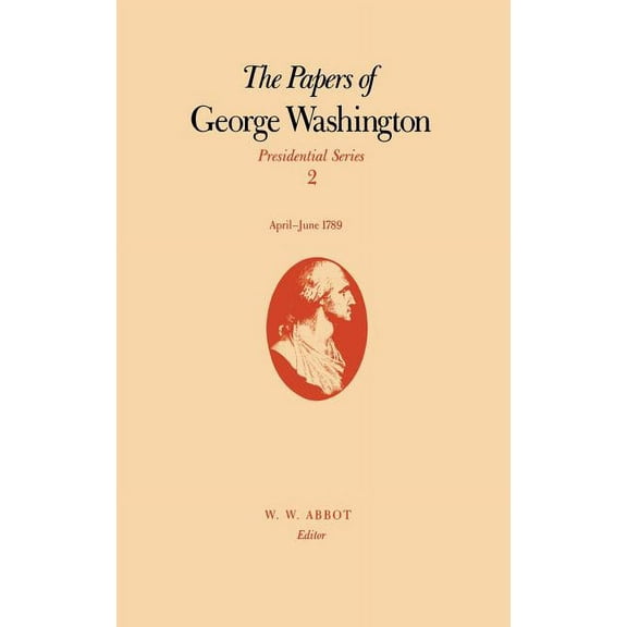 Presidential Series: The Papers of George Washington : April-June 1789 (Series #2) (Hardcover)
