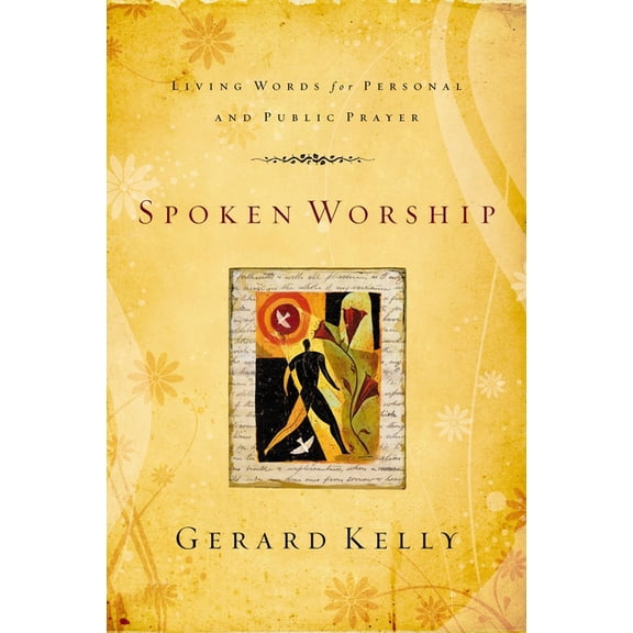 Spoken Worship: Living Words for Personal and Public Prayer, (Paperback)