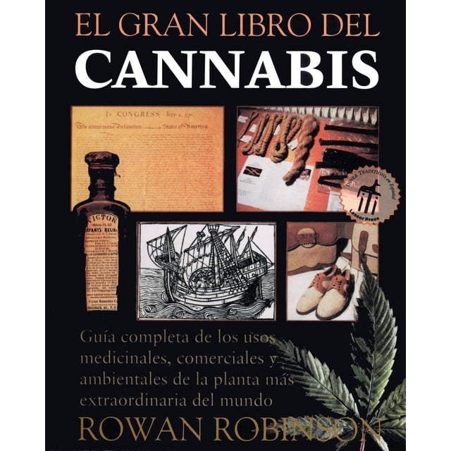 El gran libro del cannabis: Guía Completa de Los Usos Medicinales, Comerciales Y Ambientales de la P