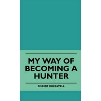 My Way Of Becoming A Hunter (Hardcover)