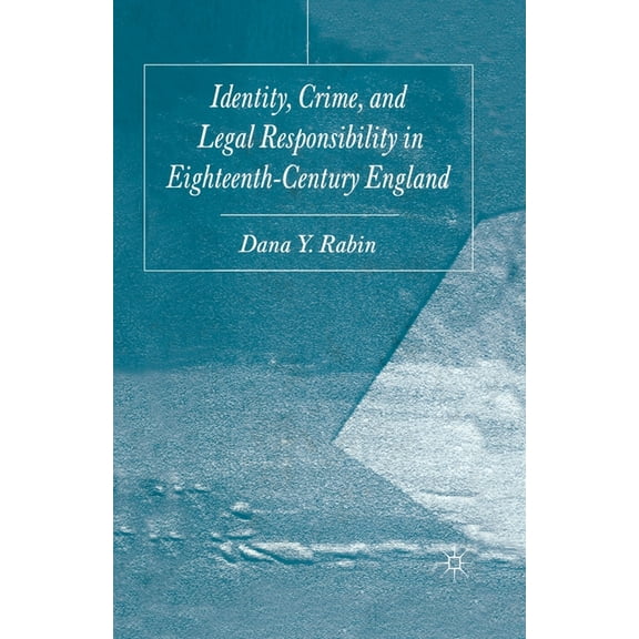 Identity, Crime and Legal Responsibility in Eighteenth-Century England, (Paperback)