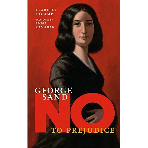 They Said No George Sand: No to Prejudice, (Hardcover)