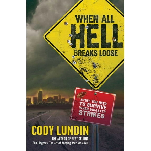 When All Hell Breaks Loose: Stuff You Need to Survive When Disaster Strikes, (Paperback)