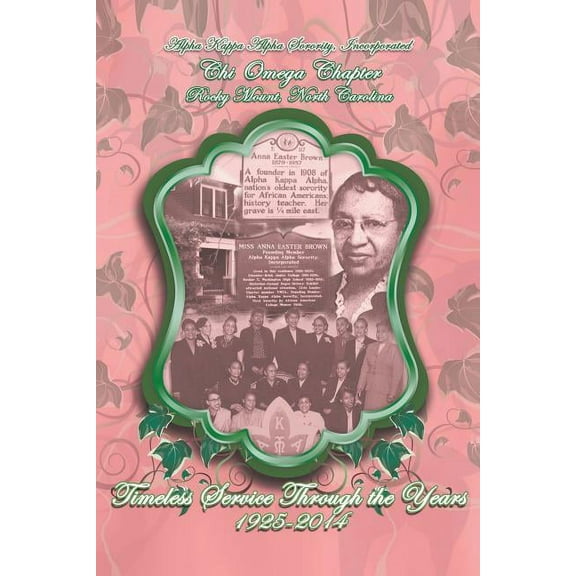 Alpha Kappa Alpha Sorority, Incorporated Chi Omega Chapter Timeless Service Through the Years 1925-2014