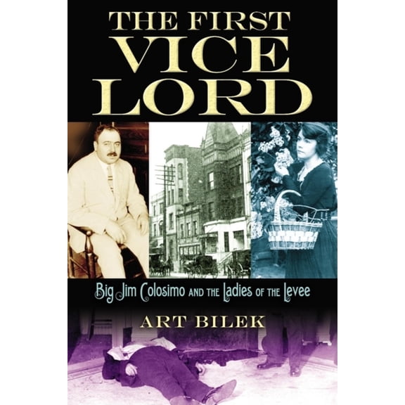 Pre-Owned The First Vice Lord: Big Jim Colosemo and the Ladies of the Levee (Hardcover) 1581826397 9781581826395