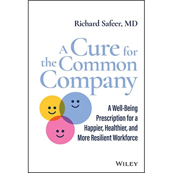 Pre-Owned A Cure for the Common Company: A Well-Being Prescription for a Happier, Healthier, and More Resilient Workforce (Hardcover) 1119899966 9781119899969