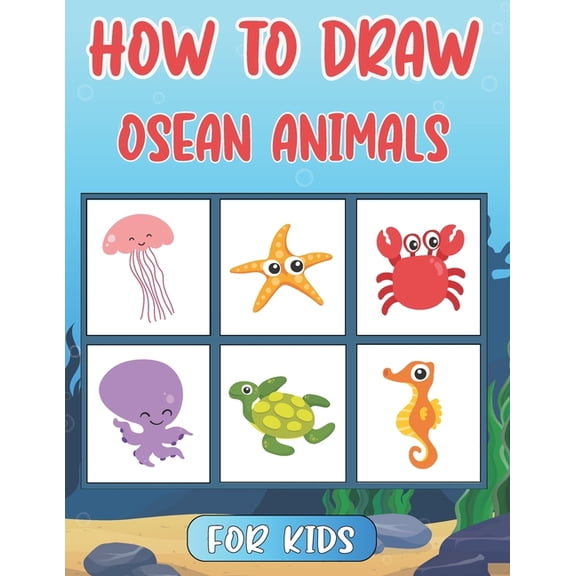 How To Draw Ocean Animals For Kids: Step By Step Drawing Tutorial For Kids Ocean Animals ( How To Draw For Kids ), (Paperback)