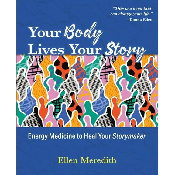 Your Body Lives Your Story: Energy Medicine to Heal Your Storymaker, (Paperback)