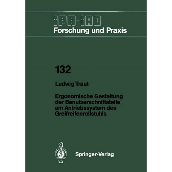 IPA-Iao - Forschung Und Praxis Ergonomische Gestaltung Der Benutzerschnittstelle Am Antriebssystem Des Greifreifenrollstuhls, Book 132, (Paperback)