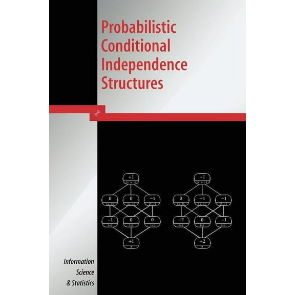 Information Science and Statistics Probabilistic Conditional Independence Structures, (Paperback)