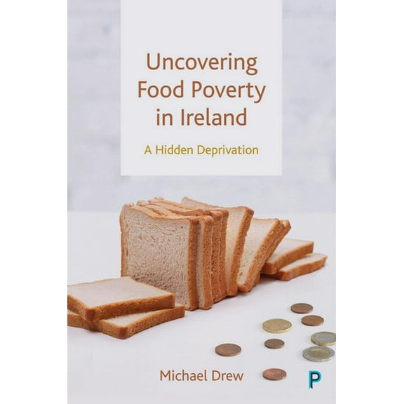 Uncovering Food Poverty in Ireland: A Hidden Deprivation, (Hardcover)