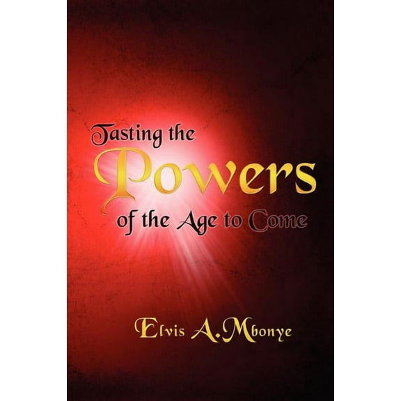 Tasting the Powers of the Age to Come, (Paperback)