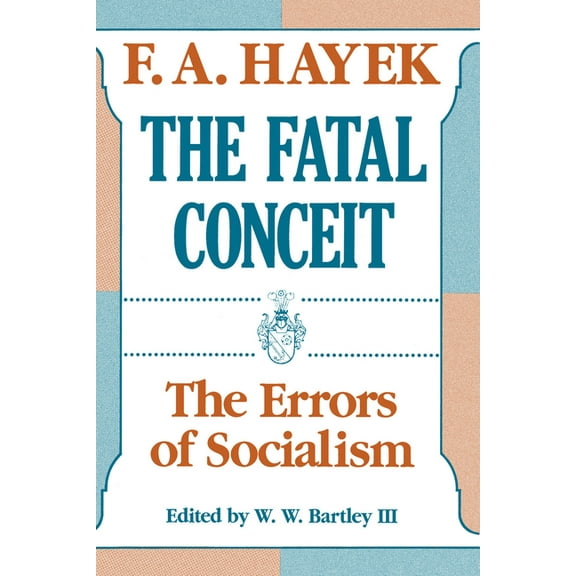 Collected Works of F. A. Hayek The Fatal Conceit: The Errors of Socialism Volume 1, Book 1, (Paperback)