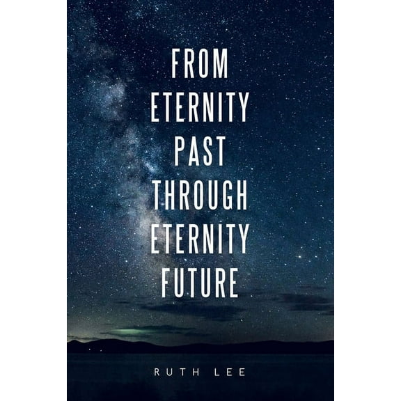 From Eternity Past Through Eternity Future