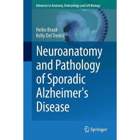 Advances in Anatomy, Embryology and Cell Neuroanatomy and Pathology of Sporadic Alzheimer's Disease, Book 215, (Paperback)