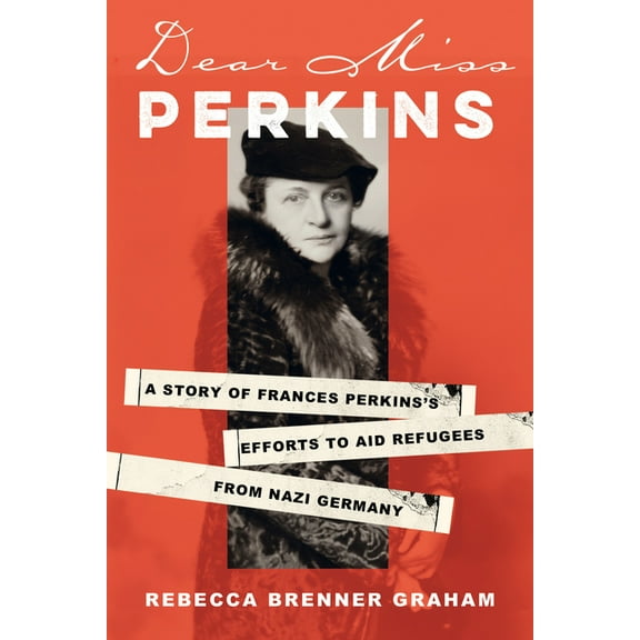 Dear Miss Perkins: A Story of Frances Perkins's Efforts to Aid Refugees from Nazi Germany, (Hardcover)
