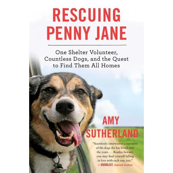 Rescuing Penny Jane: One Shelter Volunteer, Countless Dogs, and the Quest to Find Them All Homes, (Paperback)