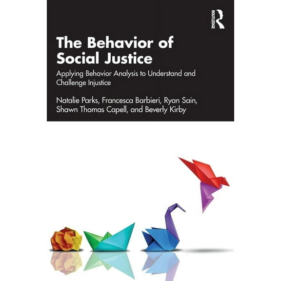 The Behavior of Social Justice: Applying Behavior Analysis to Understand and Challenge Injustice, (Paperback)