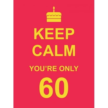 Keep Calm You're Only 60