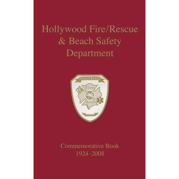 Hollywood Fire/Rescue and Beach Safety Department: Commemorative Book 1924-2008, (Hardcover)
