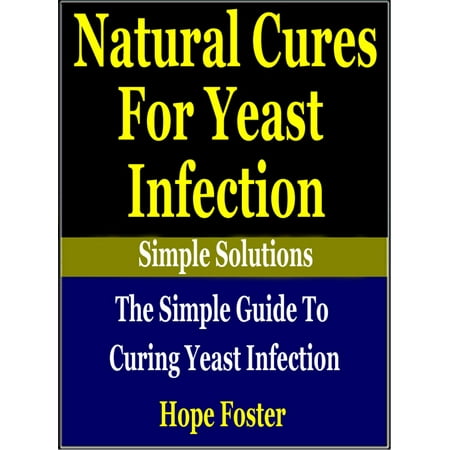 Natural Cures for Yeast Infection: The simple Guide to Curing Yeast Infection - (Best Over The Counter Yeast Infection Cure)