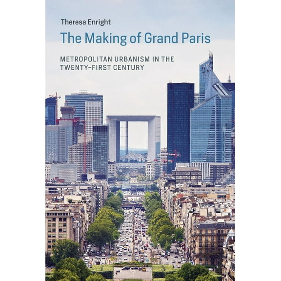Urban and Industrial Environments The Making of Grand Paris: Metropolitan Urbanism in the Twenty-First Century, (Paperback)