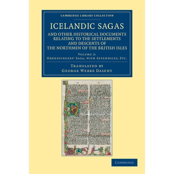 Icelandic Sagas and Other Historical Documents Relating to the Settlements and Descents of the Northmen of the British I, (Paperback)