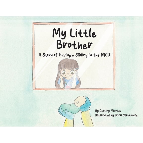 My Little Brother: A Story of Having a Sibling in the NICU, (Paperback)