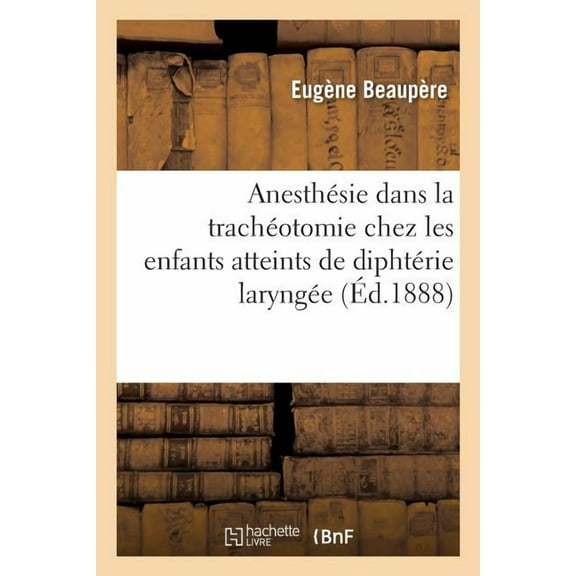 Anesthésie Par Le Chloroforme Dans La Trachéotomie Chez Les Enfants Atteints de Diphtérie Laryngée (Paperback)
