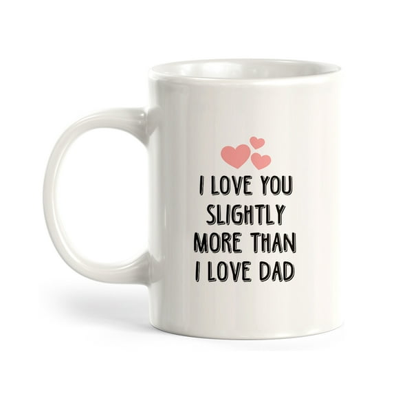 I love you slightly more than I love Dad 11oz Plastic Coffee Mug