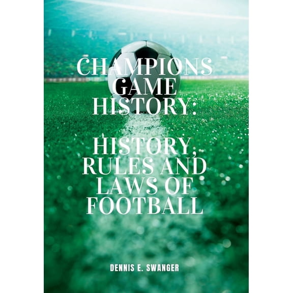 Champions Game History: History, Rules And Laws Of Football, (Paperback)