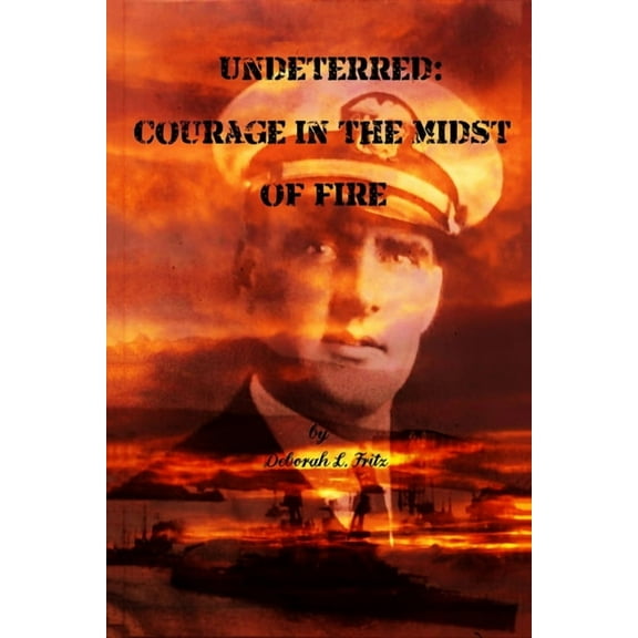 Undeterred: Courage in the midst of Fire, (Paperback)