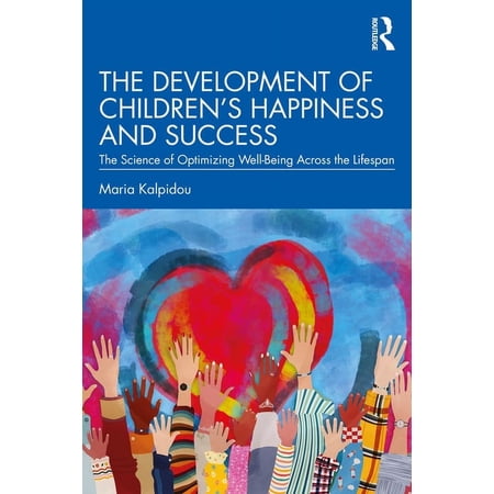 The Development of Children's Happiness and Success: The Science of Optimizing Well-Being Across the Lifespan, (Paperback)