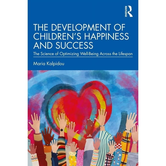 The Development of Children's Happiness and Success: The Science of Optimizing Well-Being Across the Lifespan, (Paperback)