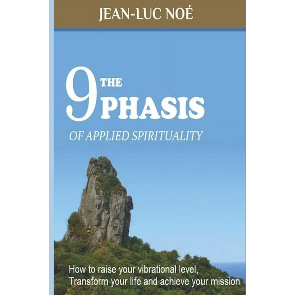 The 9 Phasis of Applied Spirituality: how to Raise your Vibration Level, Transform your Life and Achieve your Mission, (Paperback)