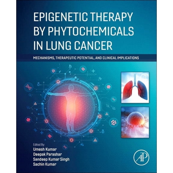 Epigenetic Therapy by Phytochemicals in Lung Cancer: Mechanisms, Therapeutic Potential, and Clinical Implications, (Paperback)